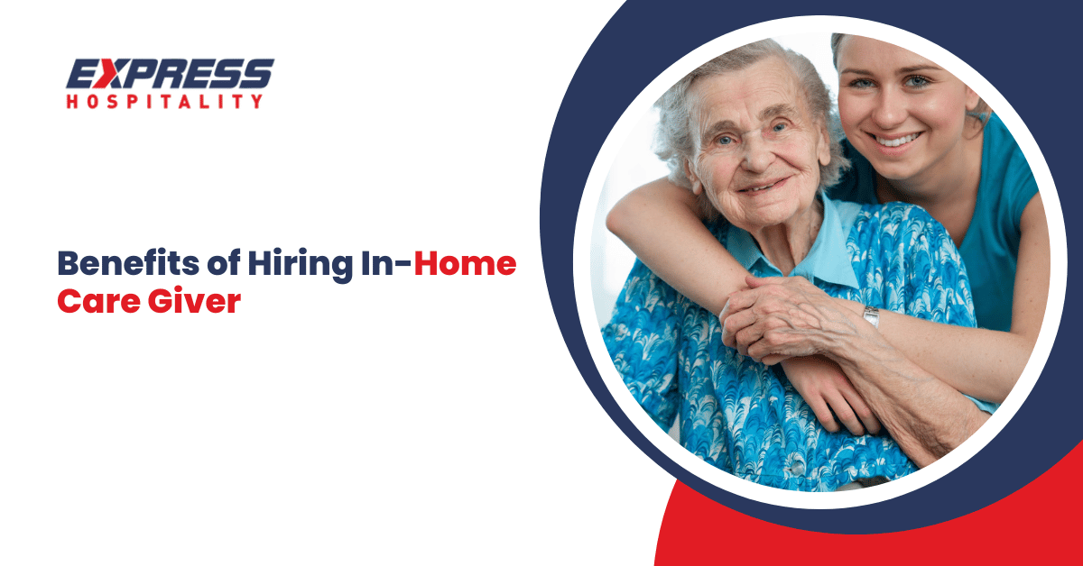 Benefits of Hiring In-Home Care Giver
